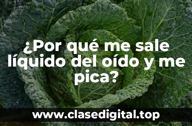 ¿Por qué me sale líquido del oído y me pica?