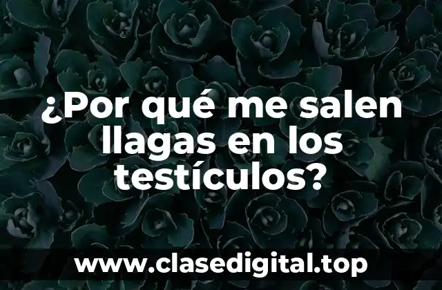 ¿Por qué me salen llagas en los testículos?