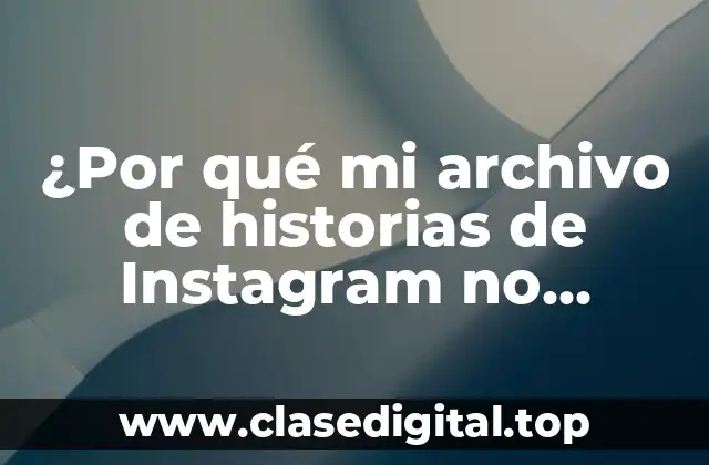 ¿Por qué mi archivo de historias de Instagram no aparece?