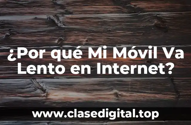 Causas Comunes de Mi Móvil Va Lento en Internet