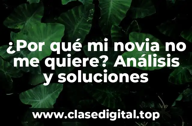¿Por qué mi novia no me quiere? Análisis y soluciones
