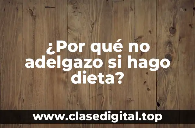 ¿Por qué no adelgazo si hago dieta?