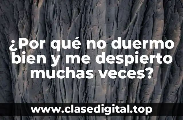 ¿Por qué no duermo bien y me despierto muchas veces?