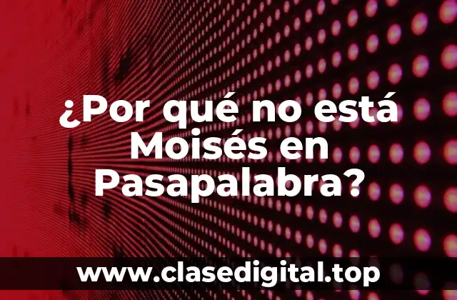 ¿Por qué no está Moisés en Pasapalabra?