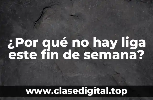¿Por qué no hay liga este fin de semana?