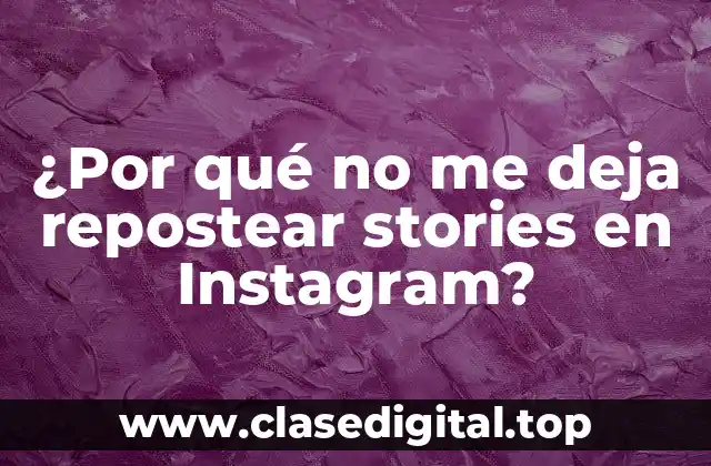¿Por qué no me deja repostear stories en Instagram?