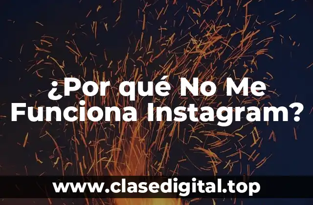 ¿Por qué No Me Funciona Instagram?