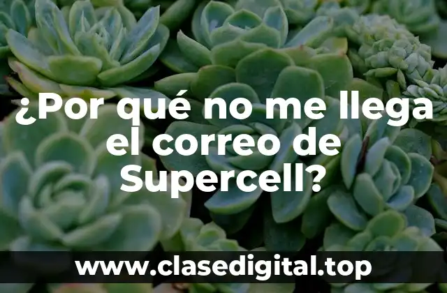 ¿Por qué no me llega el correo de Supercell?