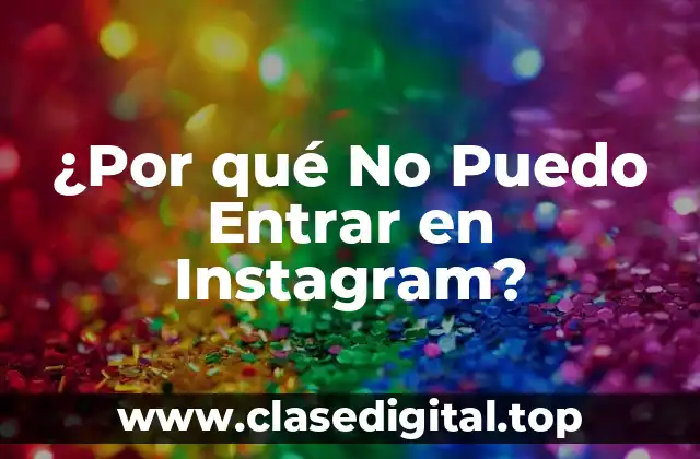 ¿Por qué No Puedo Entrar en Instagram?