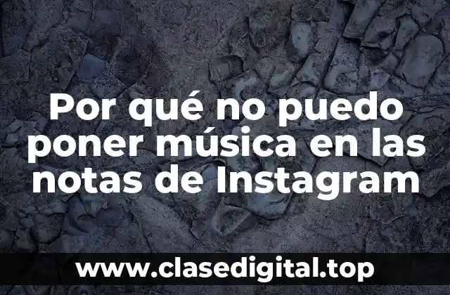 Por qué no puedo poner música en las notas de Instagram