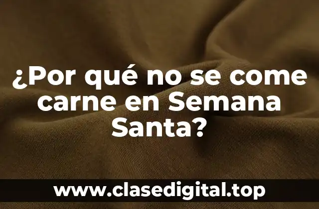 ¿Por qué no se come carne en Semana Santa?