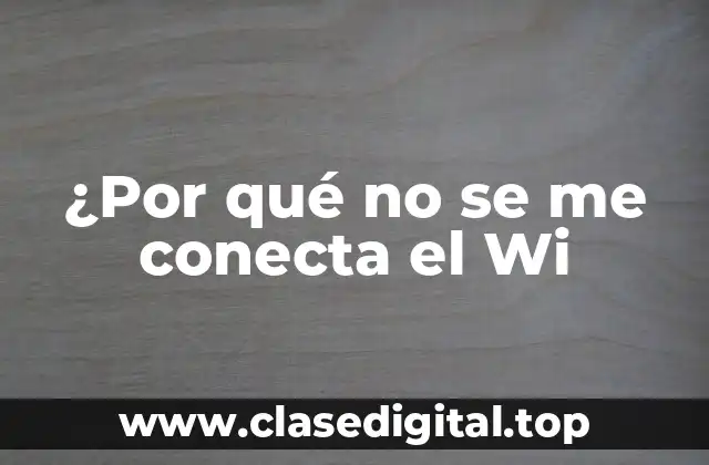 ¿Por qué no se me conecta el Wi
