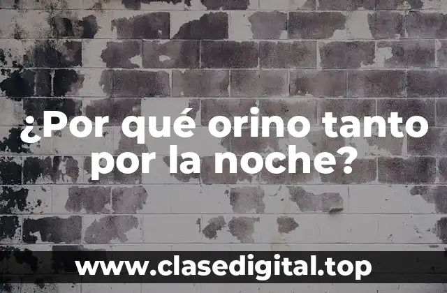 ¿Por qué orino tanto por la noche?