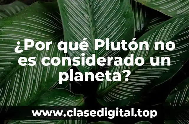 ¿Por qué Plutón no es considerado un planeta?