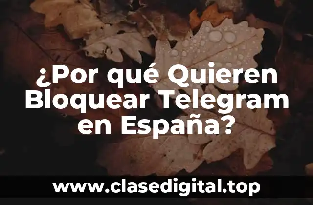 ¿Por qué Quieren Bloquear Telegram en España?