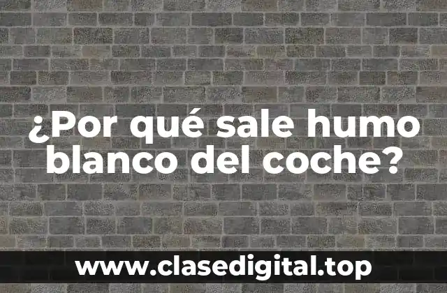 ¿Por qué sale humo blanco del coche?