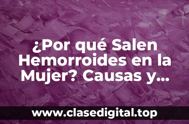 ¿Por qué Salen Hemorroides en la Mujer? Causas y Síntomas
