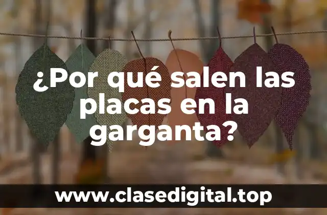 ¿Por qué salen las placas en la garganta?