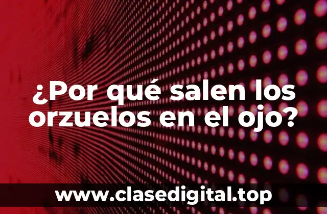 ¿Qué son los orzuelos en el ojo?