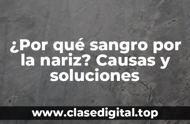 ¿Por qué sangro por la nariz? Causas y soluciones