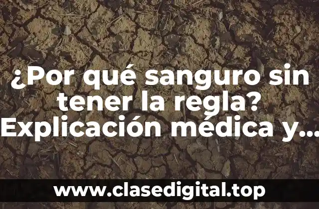¿Por qué sanguro sin tener la regla? Explicación médica y soluciones