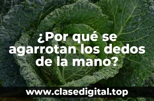 ¿Por qué se agarrotan los dedos de la mano?