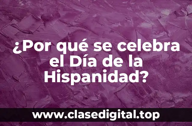¿Por qué se celebra el Día de la Hispanidad?