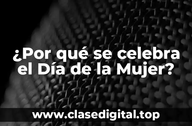 ¿Por qué se celebra el Día de la Mujer?