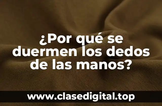 ¿Por qué se duermen los dedos de las manos?