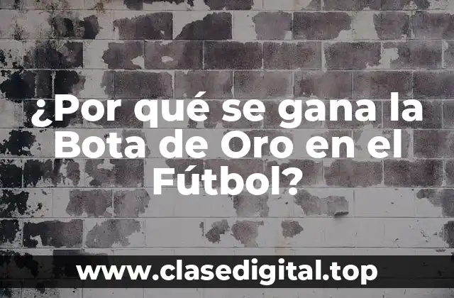¿Por qué se gana la Bota de Oro en el Fútbol?