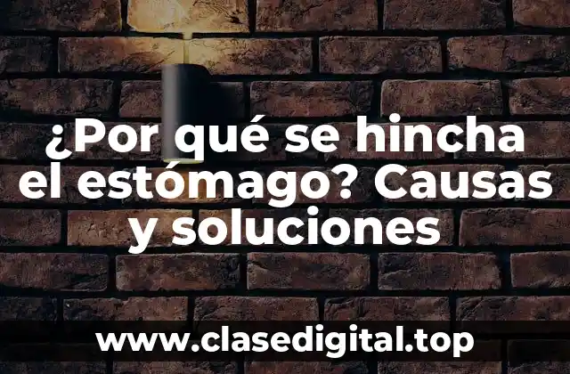 ¿Por qué se hincha el estómago? Causas y soluciones