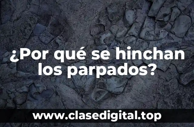 ¿Por qué se hinchan los parpados?