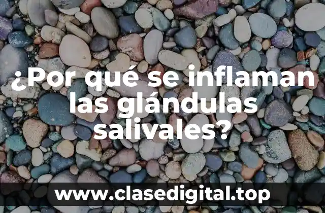¿Por qué se inflaman las glándulas salivales?