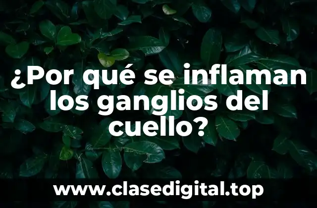 ¿Por qué se inflaman los ganglios del cuello?