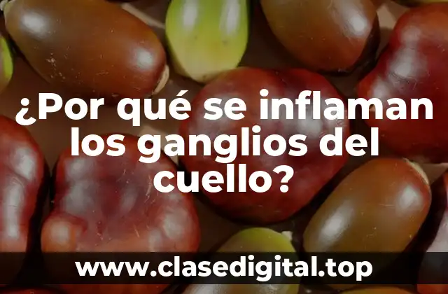 ¿Por qué se inflaman los ganglios del cuello?
