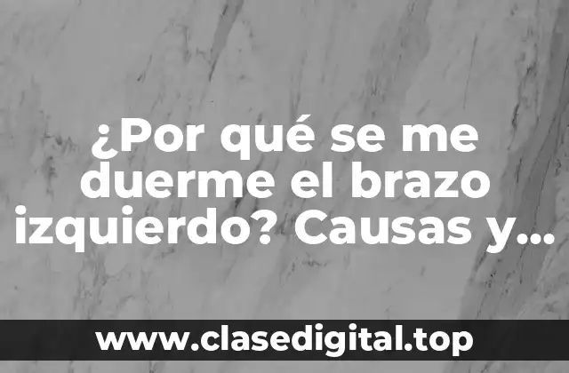 ¿Por qué se me duerme el brazo izquierdo? Causas y soluciones