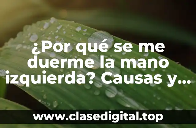 Causas del adormecimiento en la mano izquierda