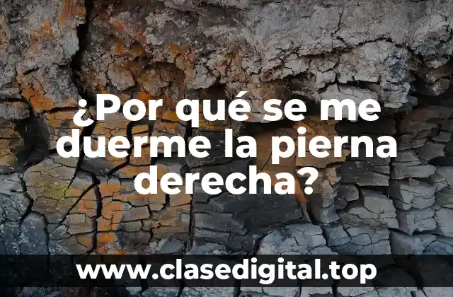 ¿Por qué se me duerme la pierna derecha?