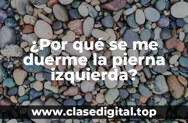 ¿Por qué se me duerme la pierna izquierda?