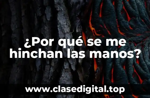 Causas comunes de la hinchazón en las manos