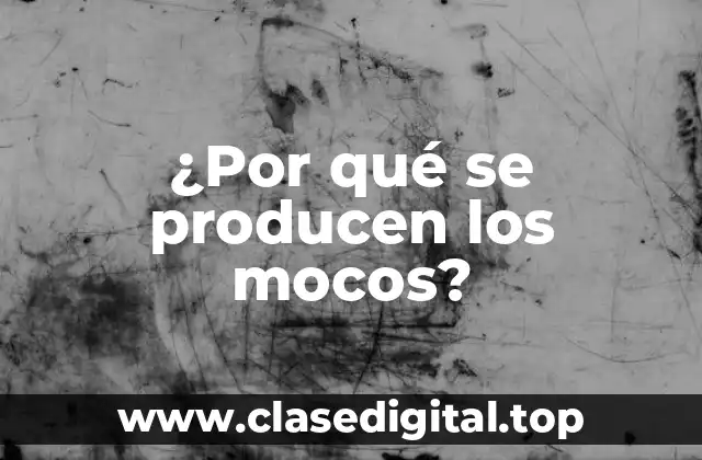 ¿Por qué se producen los mocos?