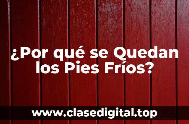 ¿Por qué se Quedan los Pies Fríos?