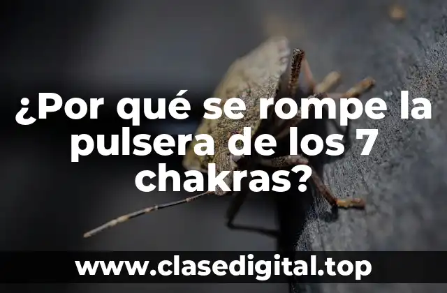 ¿Por qué se rompe la pulsera de los 7 chakras?
