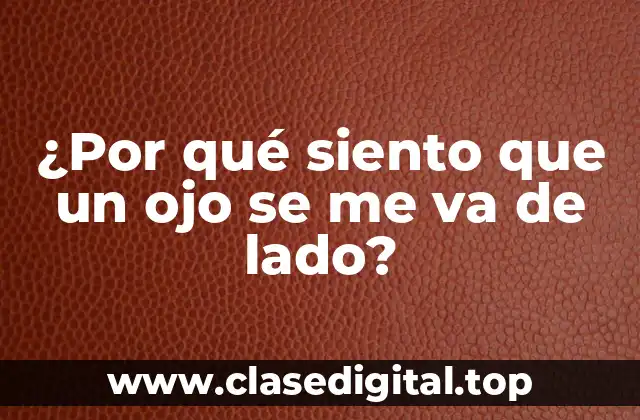 ¿Por qué siento que un ojo se me va de lado?