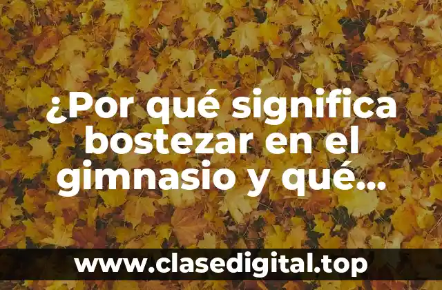¿Por qué significa bostezar en el gimnasio y qué hacer al respecto?