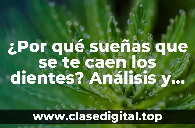¿Por qué sueñas que se te caen los dientes? Análisis y significado de este extraño fenómeno onírico