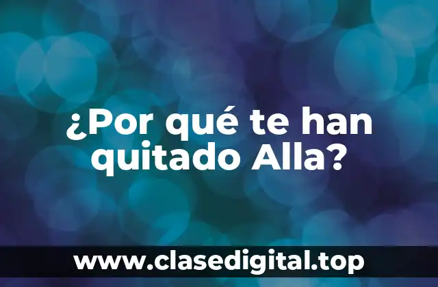 ¿Por qué te han quitado Alla?