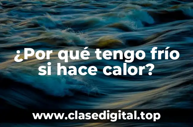 ¿Por qué tengo frío si hace calor?