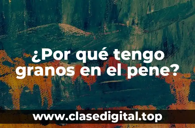 Causas de los granos en el pene