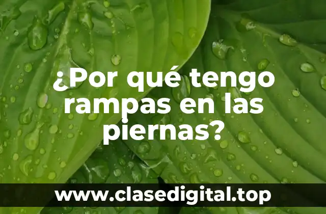 ¿Por qué tengo rampas en las piernas?